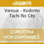 Various - Kodomo Tachi No City cd