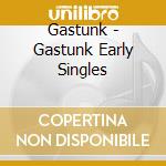 Gastunk - Gastunk Early Singles cd