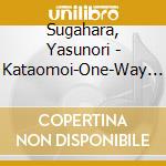 Sugahara, Yasunori - Kataomoi-One-Way Love- cd