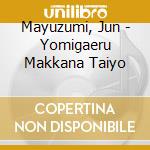 Mayuzumi, Jun - Yomigaeru Makkana Taiyo cd
