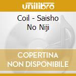 Coil - Saisho No Niji cd
