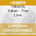 Takezoe, Yukari - True Love cd