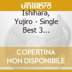 Ishihara, Yujiro - Single Best 3 Collection * cd musicale
