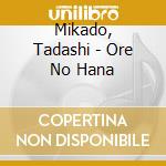 Mikado, Tadashi - Ore No Hana cd