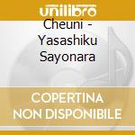 Cheuni - Yasashiku Sayonara cd