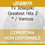 Tv Jidaigeki Greatest Hits 2 * / Various cd