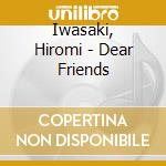 Iwasaki, Hiromi - Dear Friends cd