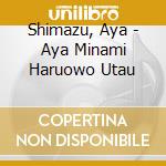 Shimazu, Aya - Aya Minami Haruowo Utau cd