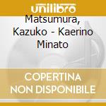 Matsumura, Kazuko - Kaerino Minato cd