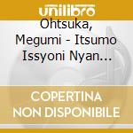 Ohtsuka, Megumi - Itsumo Issyoni Nyan Nyan! cd