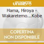 Hama, Hiroya - Wakaretemo...Kobe cd