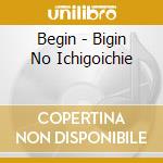 Begin - Bigin No Ichigoichie cd