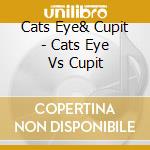 Cats Eye& Cupit - Cats Eye Vs Cupit cd