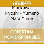 Maekawa, Kiyoshi - Yumeno Mata Yume cd