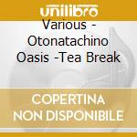 Various - Otonatachino Oasis -Tea Break cd