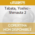 Tabata, Yoshio - Shimauta 2 cd