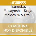 Tsuruoka, Masayoshi - Koga Melody Wo Utau cd