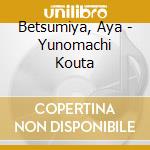 Betsumiya, Aya - Yunomachi Kouta cd
