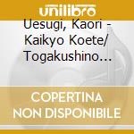 Uesugi, Kaori - Kaikyo Koete/ Togakushino Ame cd