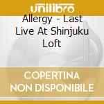Allergy - Last Live At Shinjuku Loft cd