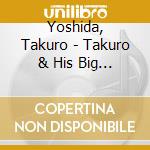 Yoshida, Takuro - Takuro & His Big Group With Se (2 Cd) cd