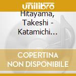 Hitayama, Takeshi - Katamichi Kippu / Yukino Ippo cd