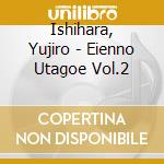 Ishihara, Yujiro - Eienno Utagoe Vol.2 cd