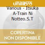 Various - Itsuka A-Train Ni Notteo.S.T cd