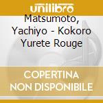 Matsumoto, Yachiyo - Kokoro Yurete Rouge cd musicale