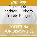 Matsumoto, Yachiyo - Kokoro Yurete Rouge cd