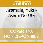 Asamichi, Yuki - Asami No Uta cd