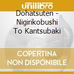 Dohatsuten - Nigirikobushi To Kantsubaki cd