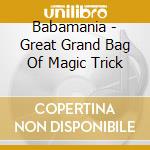 Babamania - Great Grand Bag Of Magic Trick cd