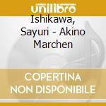 Ishikawa, Sayuri - Akino Marchen cd musicale