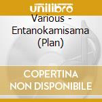 Various - Entanokamisama (Plan) cd