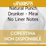 Natural Punch Drunker - Mirai No Liner Notes cd