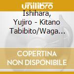 Ishihara, Yujiro - Kitano Tabibito/Waga Jinseini Kuinas cd