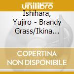 Ishihara, Yujiro - Brandy Grass/Ikina Wakare cd musicale di Ishihara, Yujiro