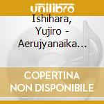 Ishihara, Yujiro - Aerujyanaika Mata Ashita/Oreno Otaru cd