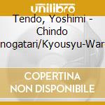 Tendo, Yoshimi - Chindo Monogatari/Kyousyu-Ware Tachi cd musicale di Tendo, Yoshimi