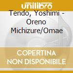 Tendo, Yoshimi - Oreno Michizure/Omae cd
