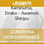 Kaminuma, Emiko - Awamori Shinjyu cd