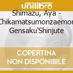 Shimazu, Aya - Chikamatsumonzaemon Gensaku'Shinjute cd