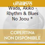 Wada, Akiko - Rhythm & Blues No Joou * cd