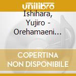 Ishihara, Yujiro - Orehamaeni Yowainda cd