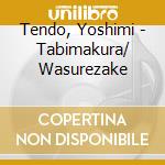 Tendo, Yoshimi - Tabimakura/ Wasurezake cd