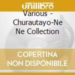 Various - Churautayo-Ne Ne Collection cd