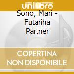 Sono, Mari - Futariha Partner cd
