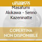 Masafumi Akikawa - Senno Kazeninatte cd