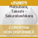 Matsubara, Takeshi - Sakurabashikara cd